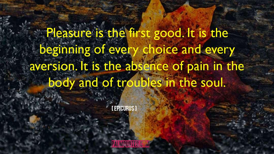 Epicurus Quotes: Pleasure is the first good.