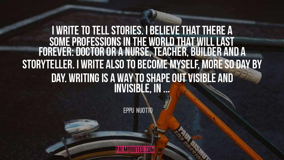 Eppu Nuotio Quotes: I write to tell stories.