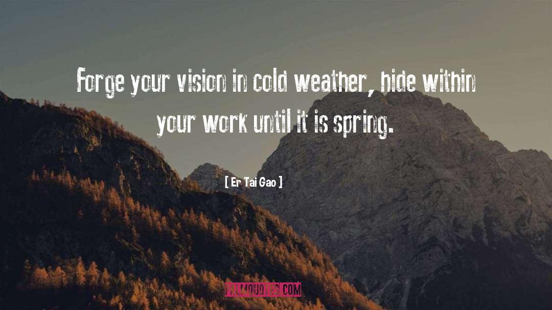 Er Tai Gao Quotes: Forge your vision in cold