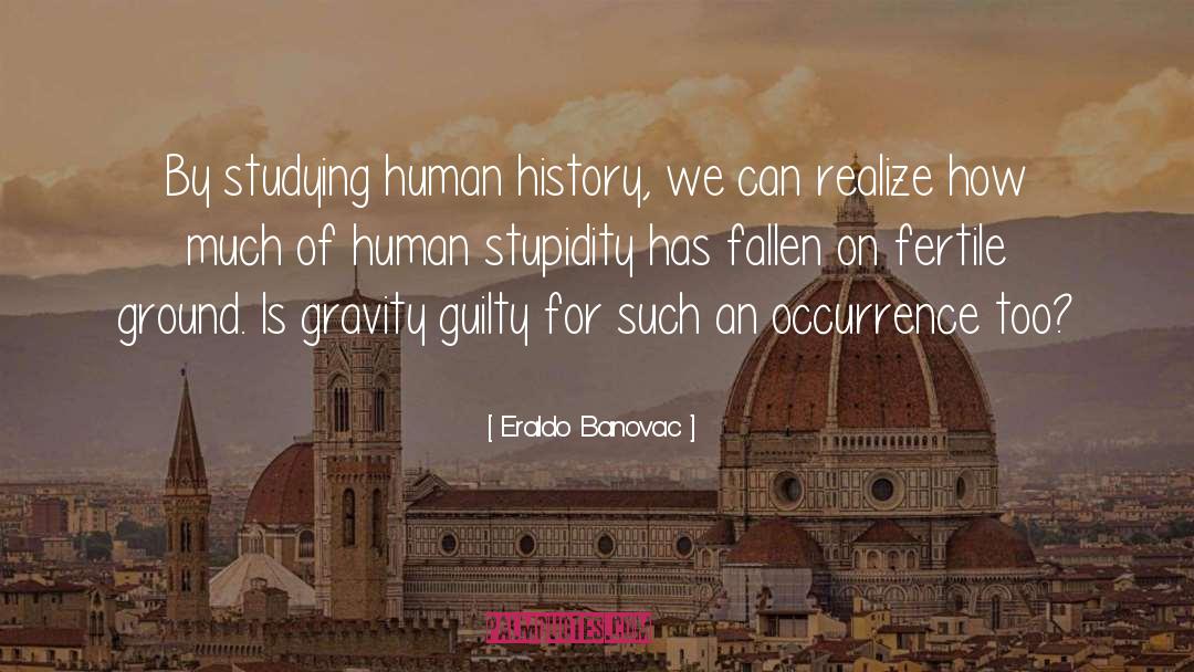 Eraldo Banovac Quotes: By studying human history, we