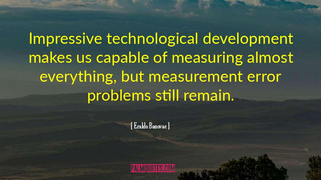 Eraldo Banovac Quotes: Impressive technological development makes us