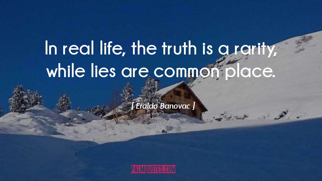 Eraldo Banovac Quotes: In real life, the truth