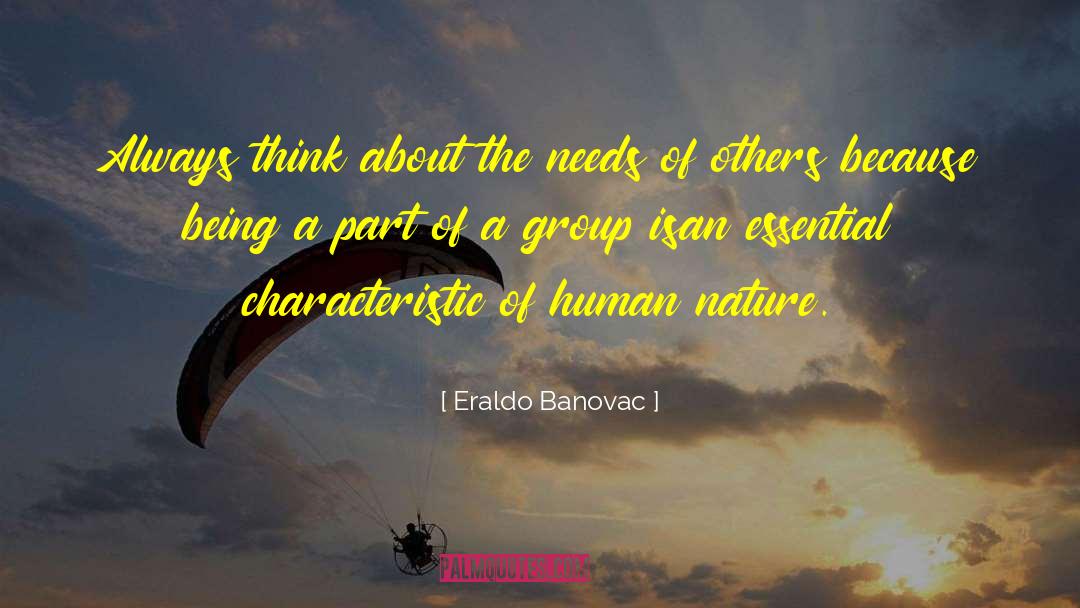 Eraldo Banovac Quotes: Always think about the needs