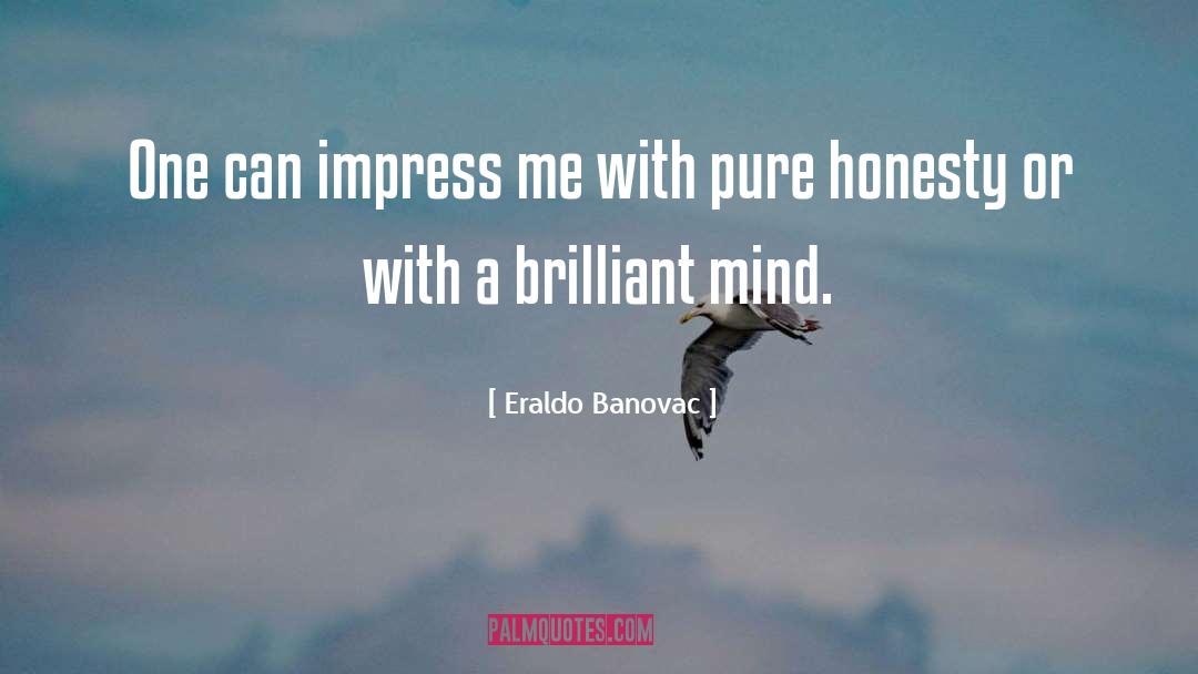 Eraldo Banovac Quotes: One can impress me with