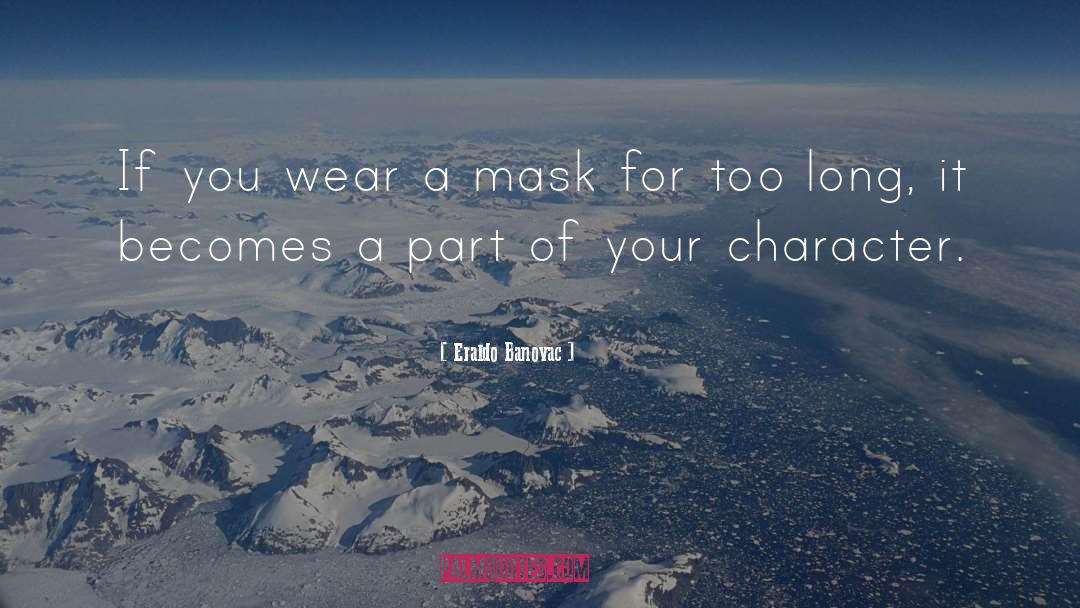 Eraldo Banovac Quotes: If you wear a mask