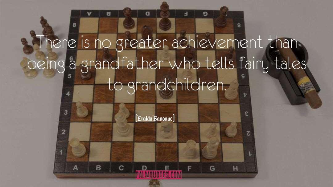 Eraldo Banovac Quotes: There is no greater achievement