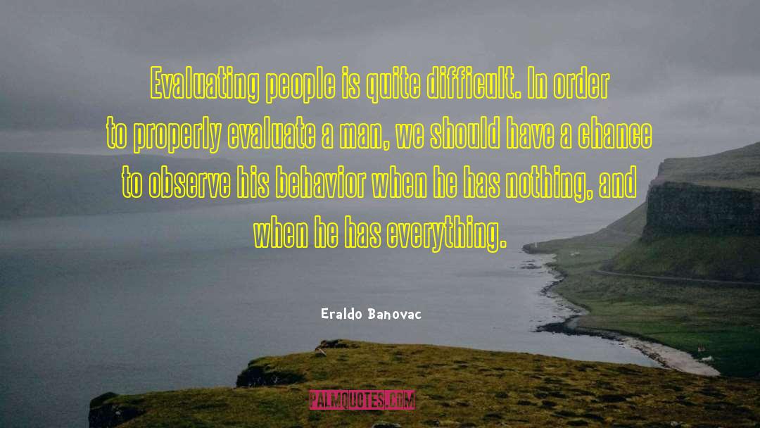 Eraldo Banovac Quotes: Evaluating people is quite difficult.