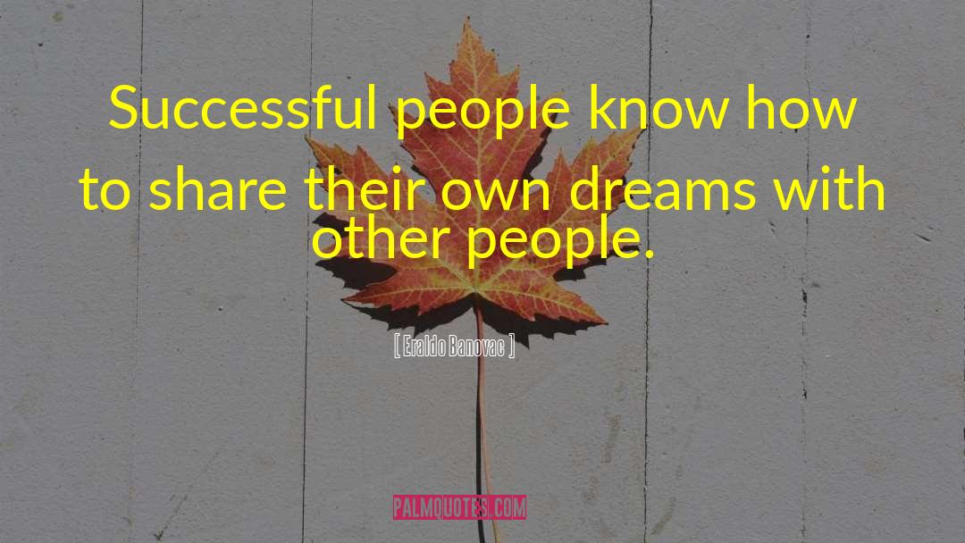 Eraldo Banovac Quotes: Successful people know how to