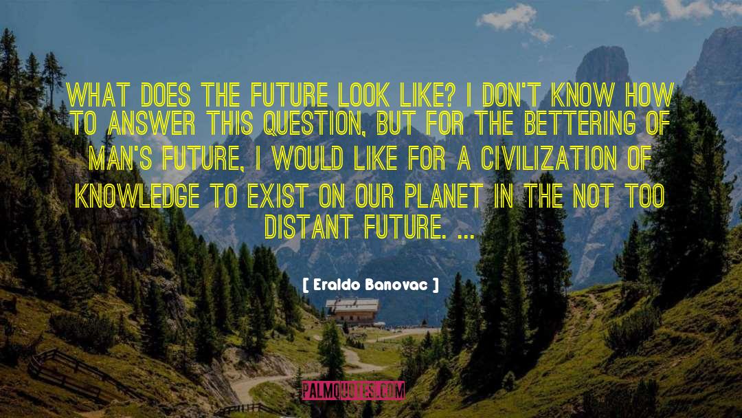 Eraldo Banovac Quotes: What does the future look