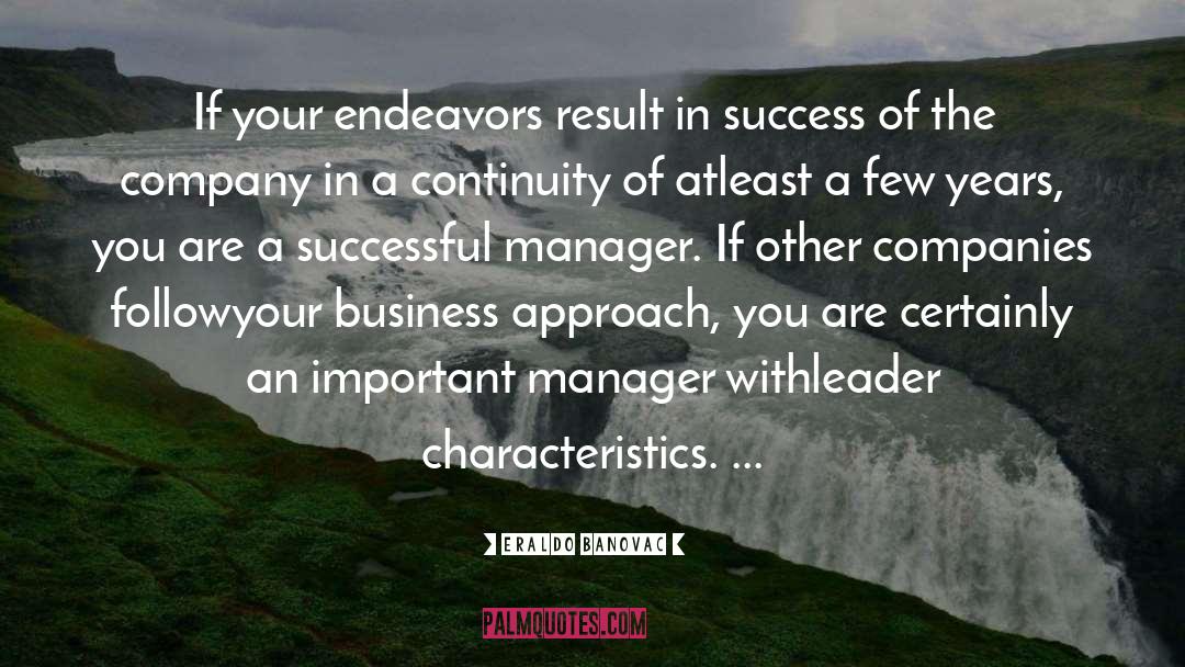 Eraldo Banovac Quotes: If your endeavors result in