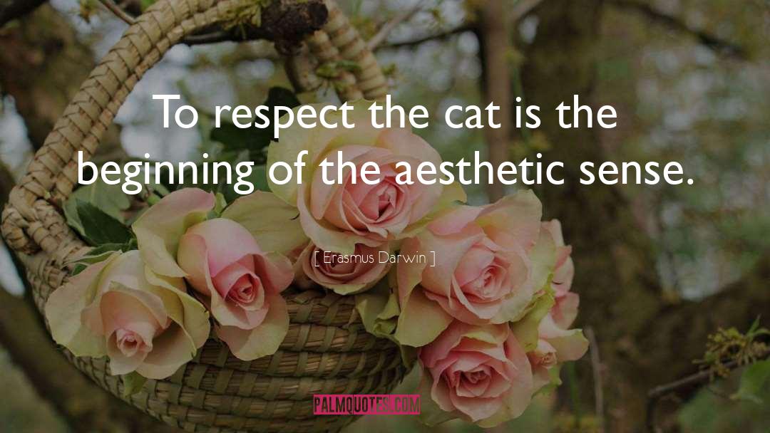 Erasmus Darwin Quotes: To respect the cat is
