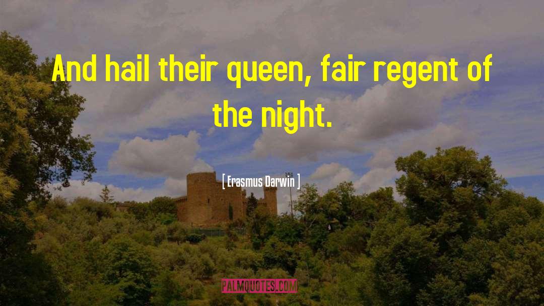 Erasmus Darwin Quotes: And hail their queen, fair