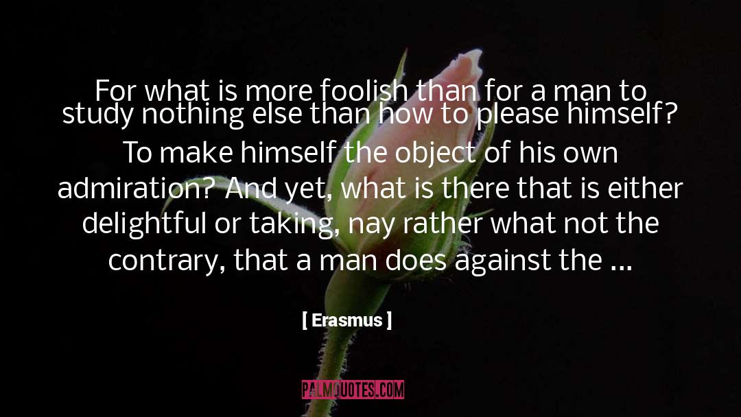 Erasmus Quotes: For what is more foolish