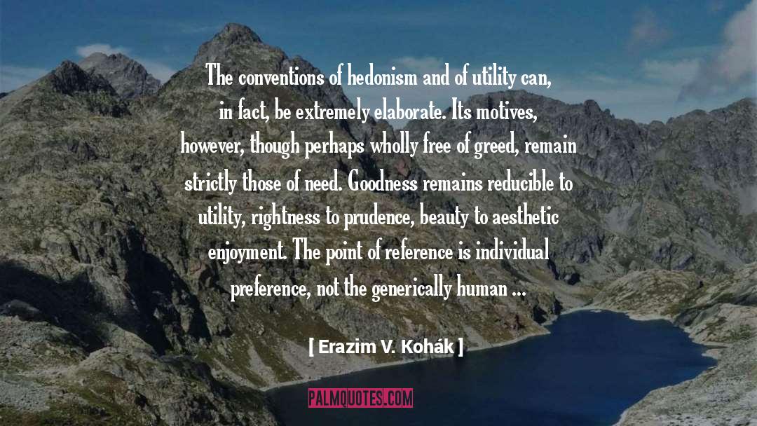 Erazim V. Kohák Quotes: The conventions of hedonism and