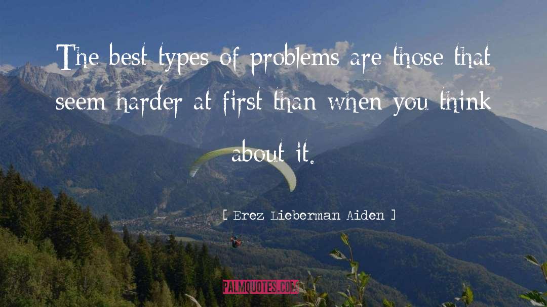 Erez Lieberman Aiden Quotes: The best types of problems
