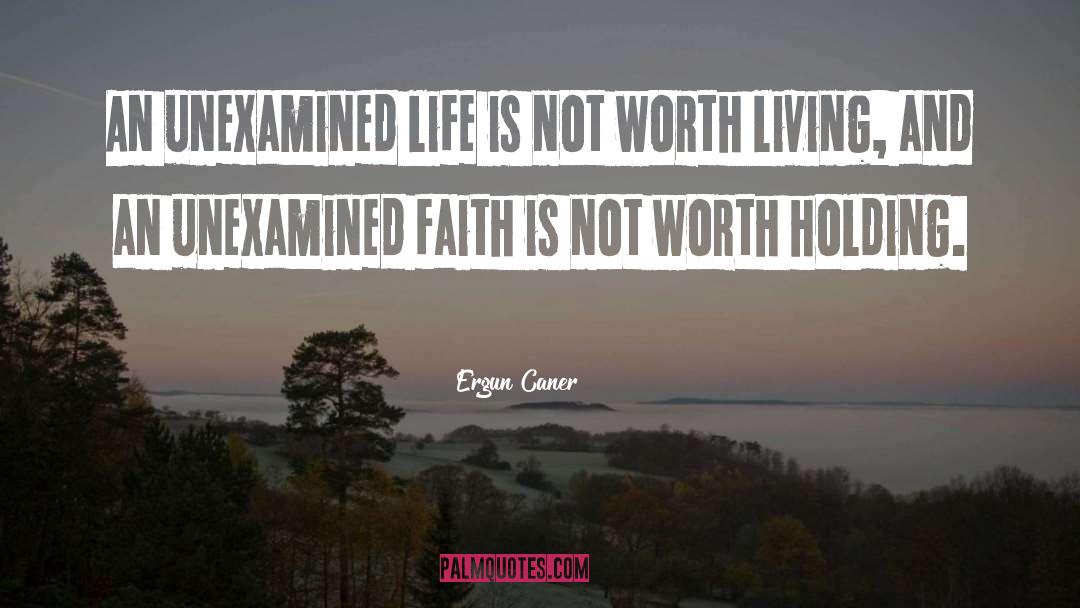 Ergun Caner Quotes: An unexamined life is not