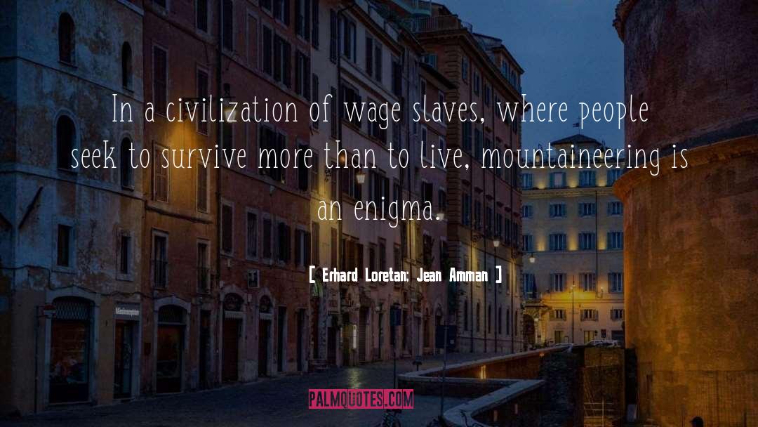 Erhard Loretan; Jean Amman Quotes: In a civilization of wage