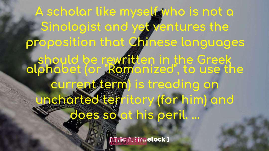 Eric A. Havelock Quotes: A scholar like myself who