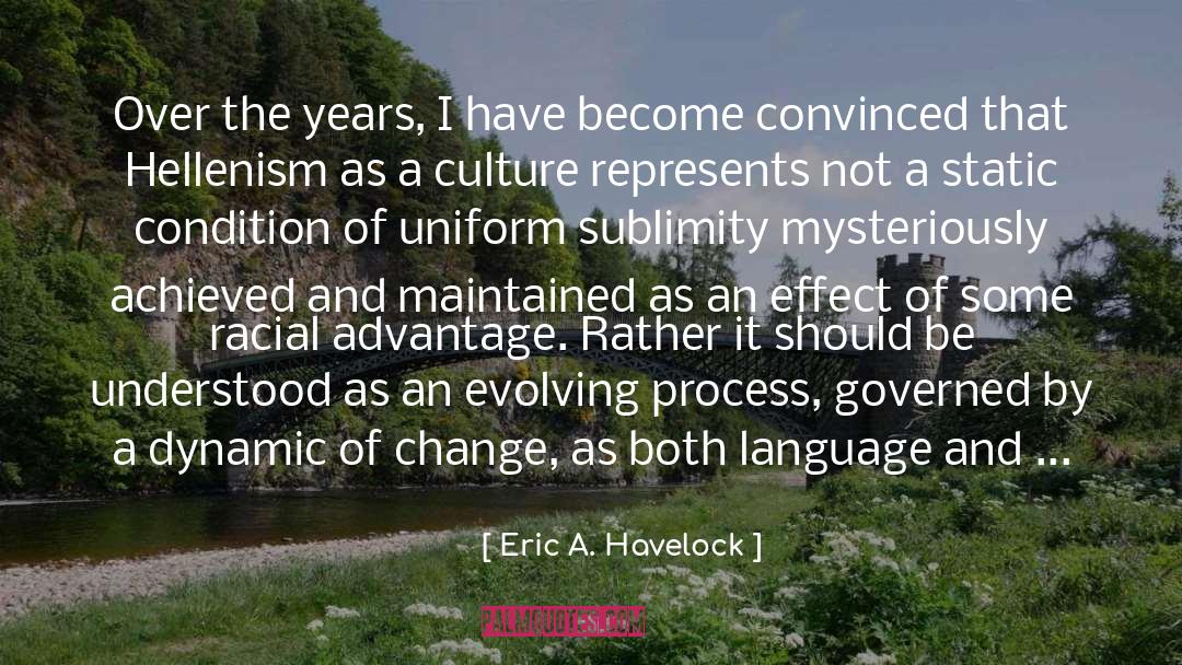 Eric A. Havelock Quotes: Over the years, I have