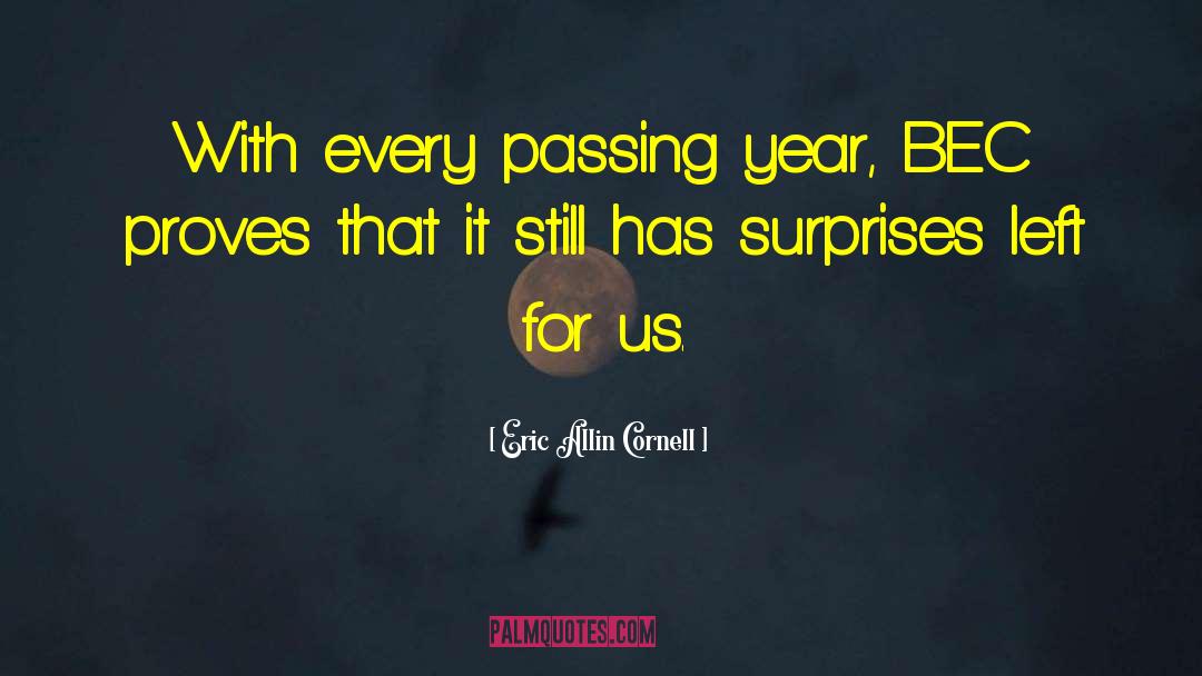 Eric Allin Cornell Quotes: With every passing year, BEC