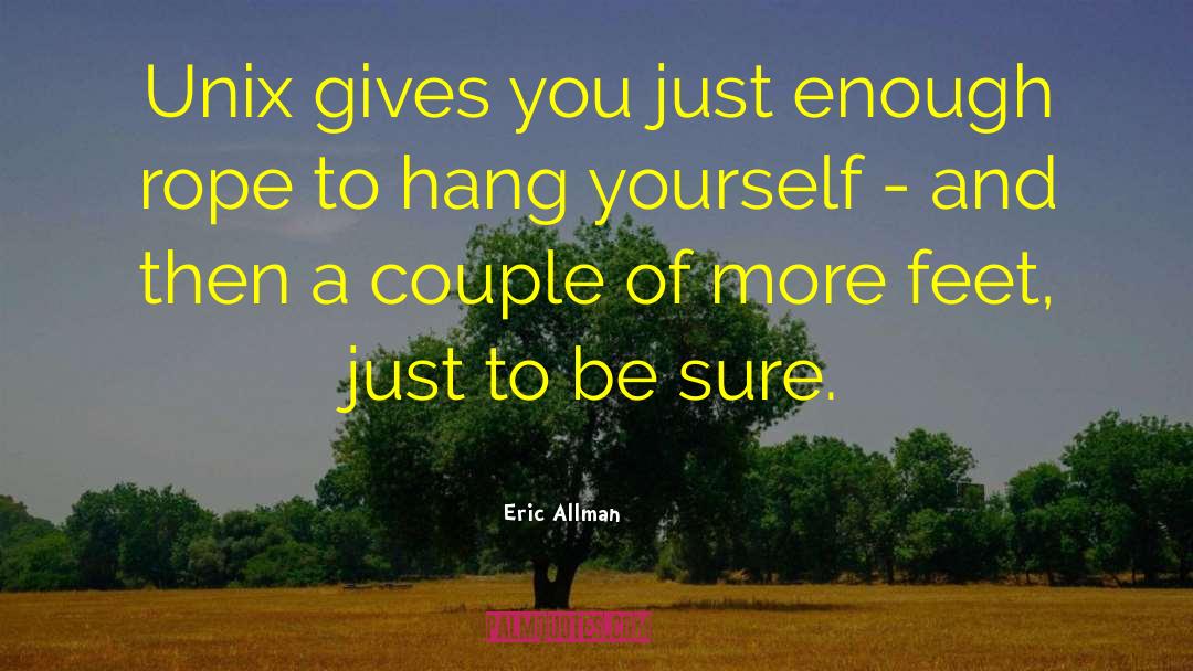 Eric Allman Quotes: Unix gives you just enough