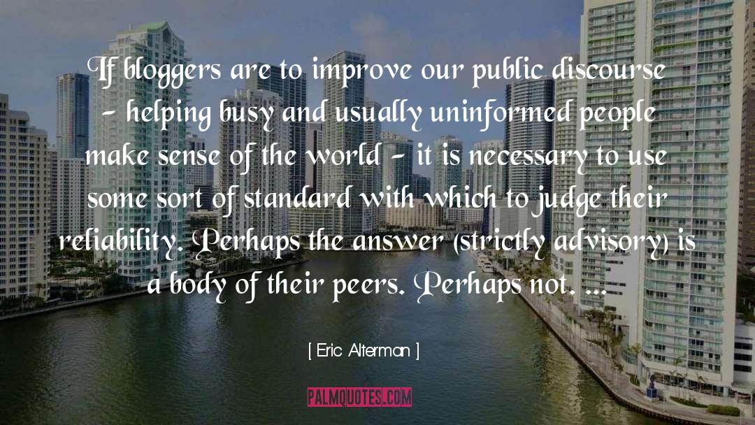 Eric Alterman Quotes: If bloggers are to improve