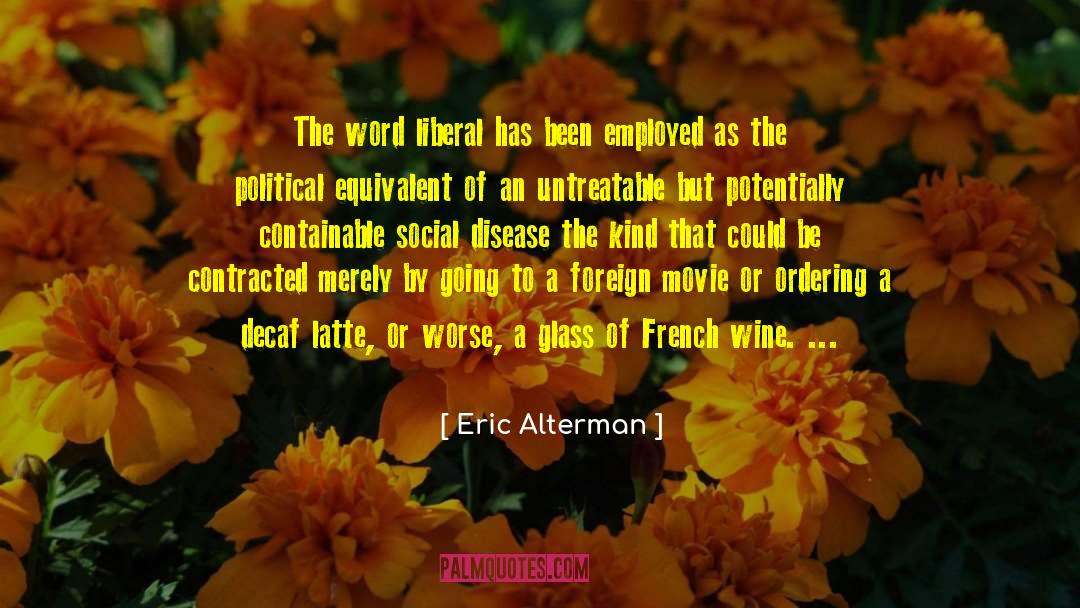 Eric Alterman Quotes: The word liberal has been