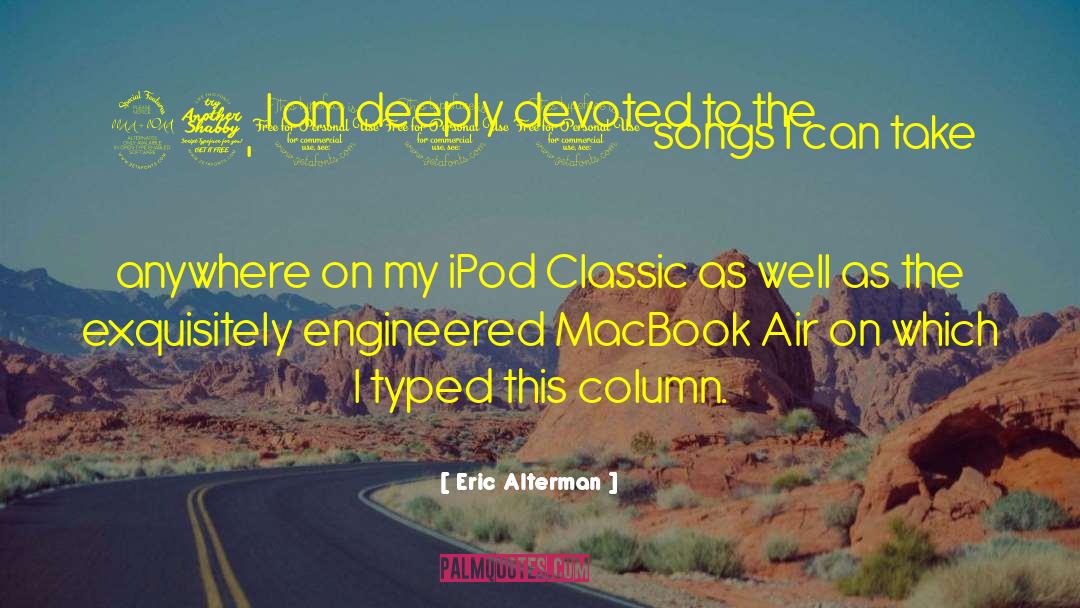 Eric Alterman Quotes: I am deeply devoted to