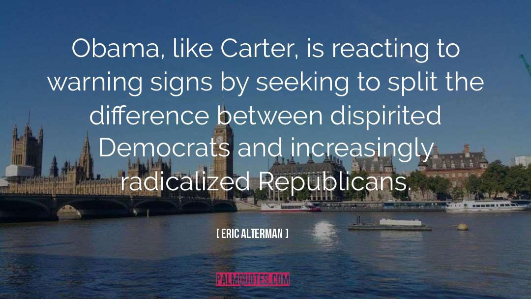 Eric Alterman Quotes: Obama, like Carter, is reacting