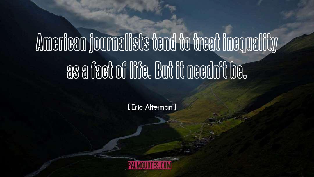 Eric Alterman Quotes: American journalists tend to treat
