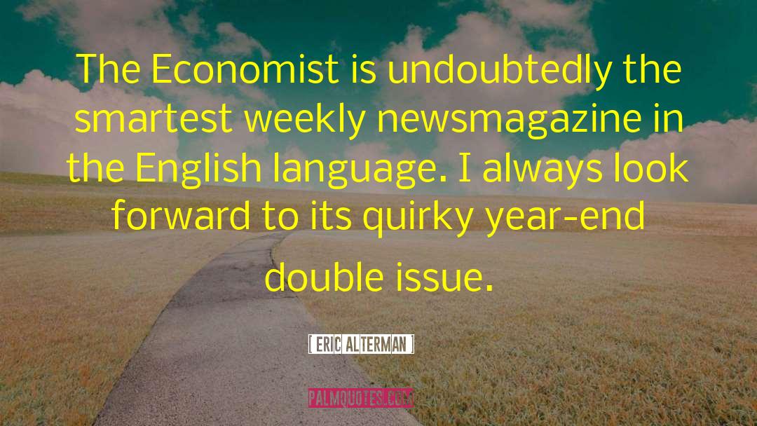 Eric Alterman Quotes: The Economist is undoubtedly the