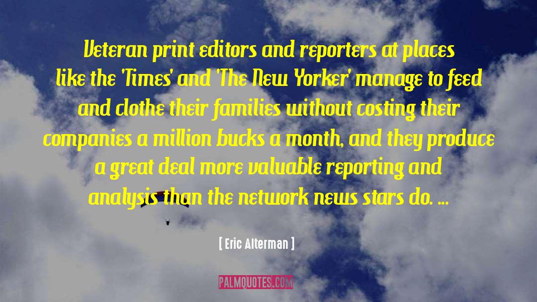 Eric Alterman Quotes: Veteran print editors and reporters