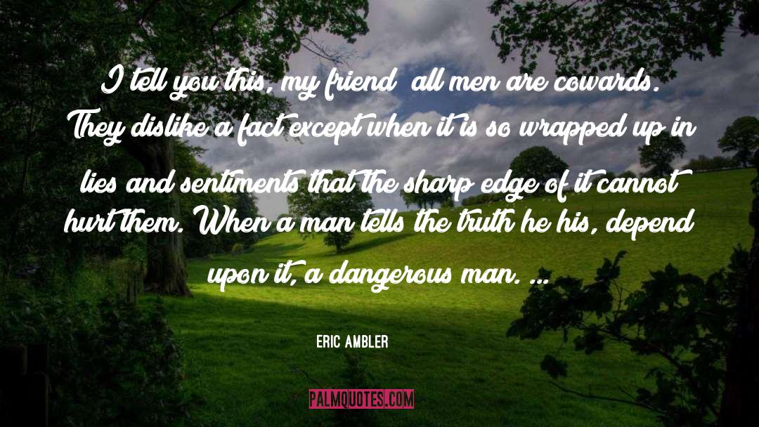 Eric Ambler Quotes: I tell you this, my