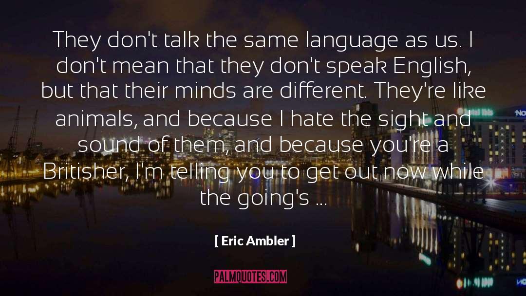 Eric Ambler Quotes: They don't talk the same