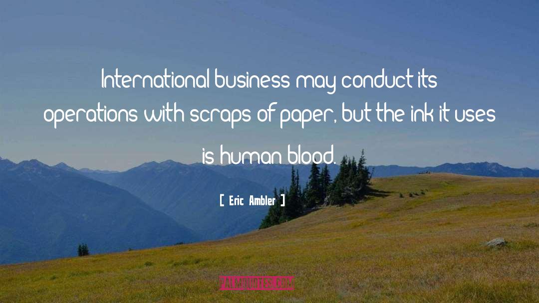 Eric Ambler Quotes: International business may conduct its