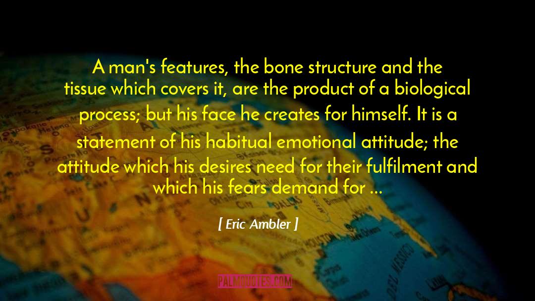 Eric Ambler Quotes: A man's features, the bone