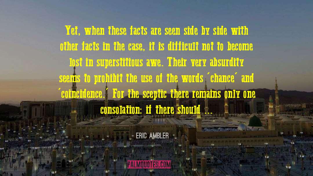 Eric Ambler Quotes: Yet, when these facts are