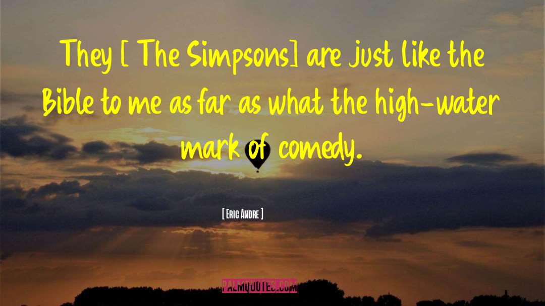 Eric Andre Quotes: They [ The Simpsons] are