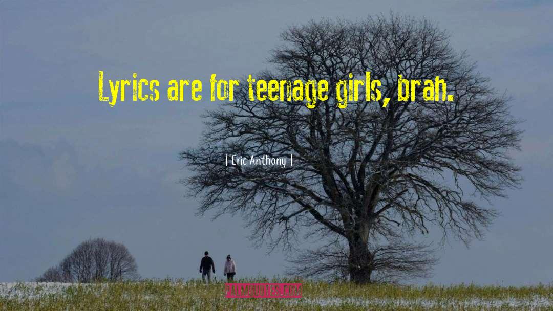 Eric Anthony Quotes: Lyrics are for teenage girls,