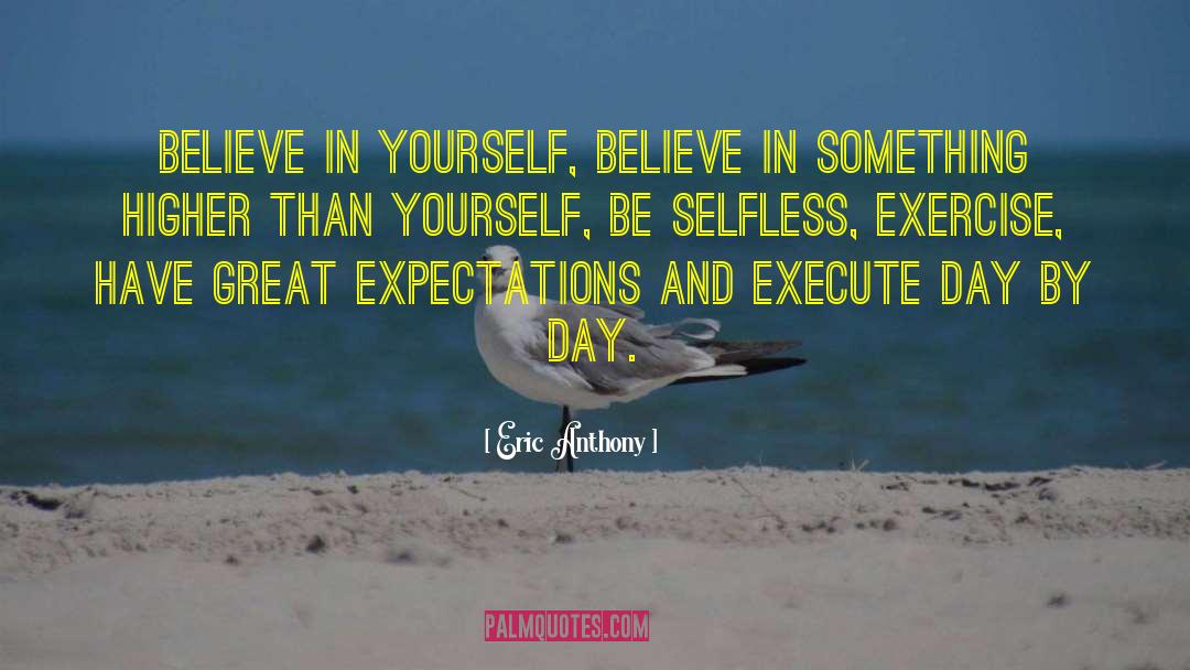 Eric Anthony Quotes: Believe in yourself, believe in