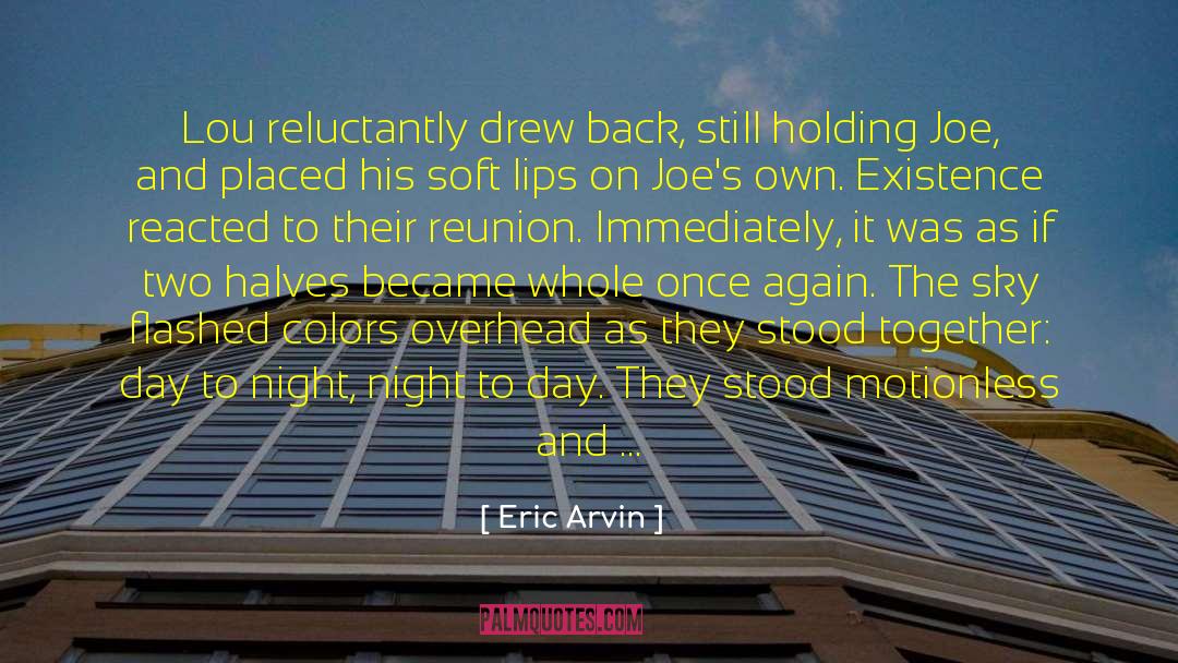 Eric Arvin Quotes: Lou reluctantly drew back, still