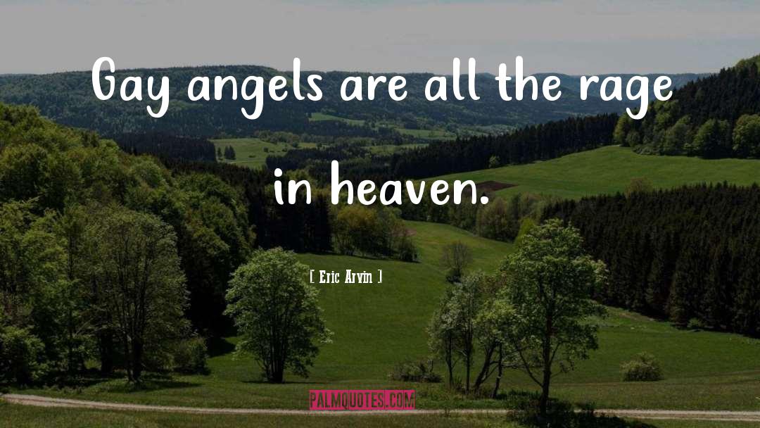 Eric Arvin Quotes: Gay angels are all the