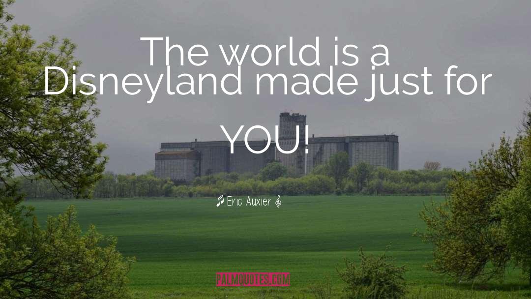 Eric Auxier Quotes: The world is a Disneyland