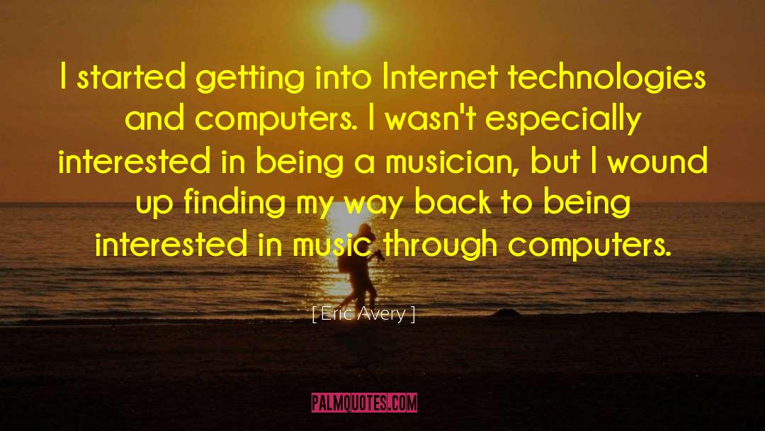 Eric Avery Quotes: I started getting into Internet