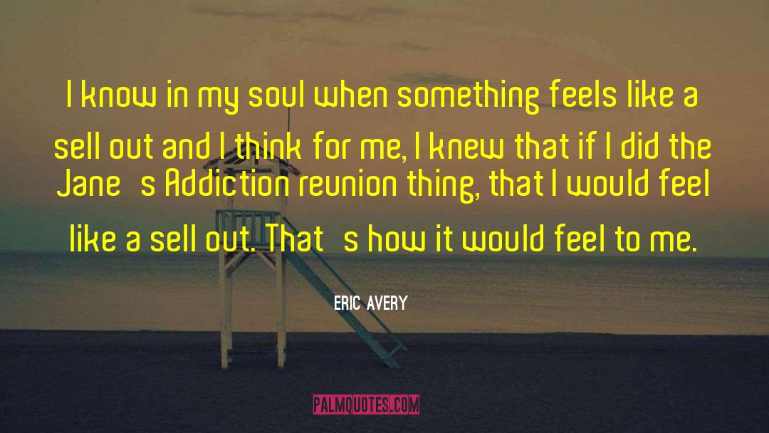 Eric Avery Quotes: I know in my soul