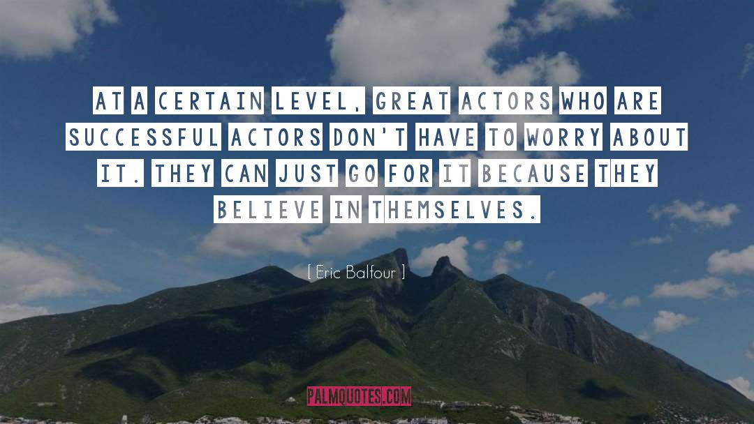 Eric Balfour Quotes: At a certain level, great