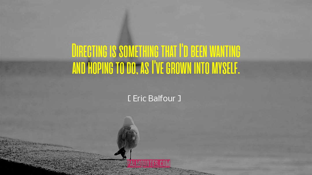 Eric Balfour Quotes: Directing is something that I'd