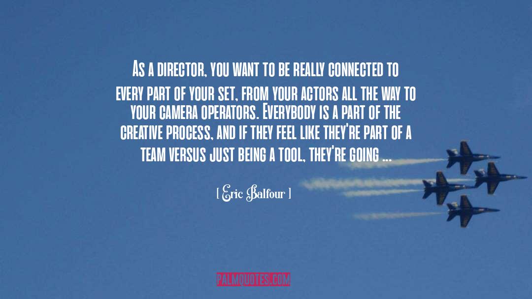 Eric Balfour Quotes: As a director, you want