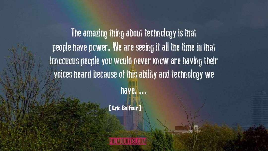 Eric Balfour Quotes: The amazing thing about technology