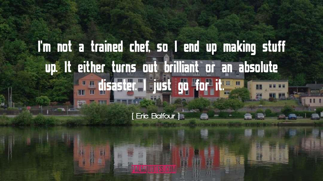 Eric Balfour Quotes: I'm not a trained chef,